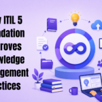 How ITIL 5 Foundation Improves Knowledge Management Practices